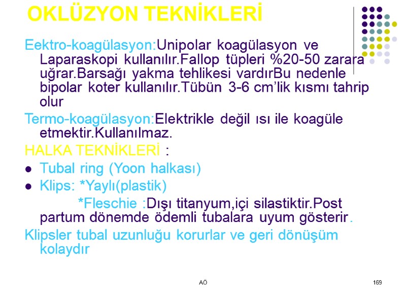 AÖ 169  OKLÜZYON TEKNİKLERİ Eektro-koagülasyon:Unipolar koagülasyon ve Laparaskopi kullanılır.Fallop tüpleri %20-50 zarara uğrar.Barsağı